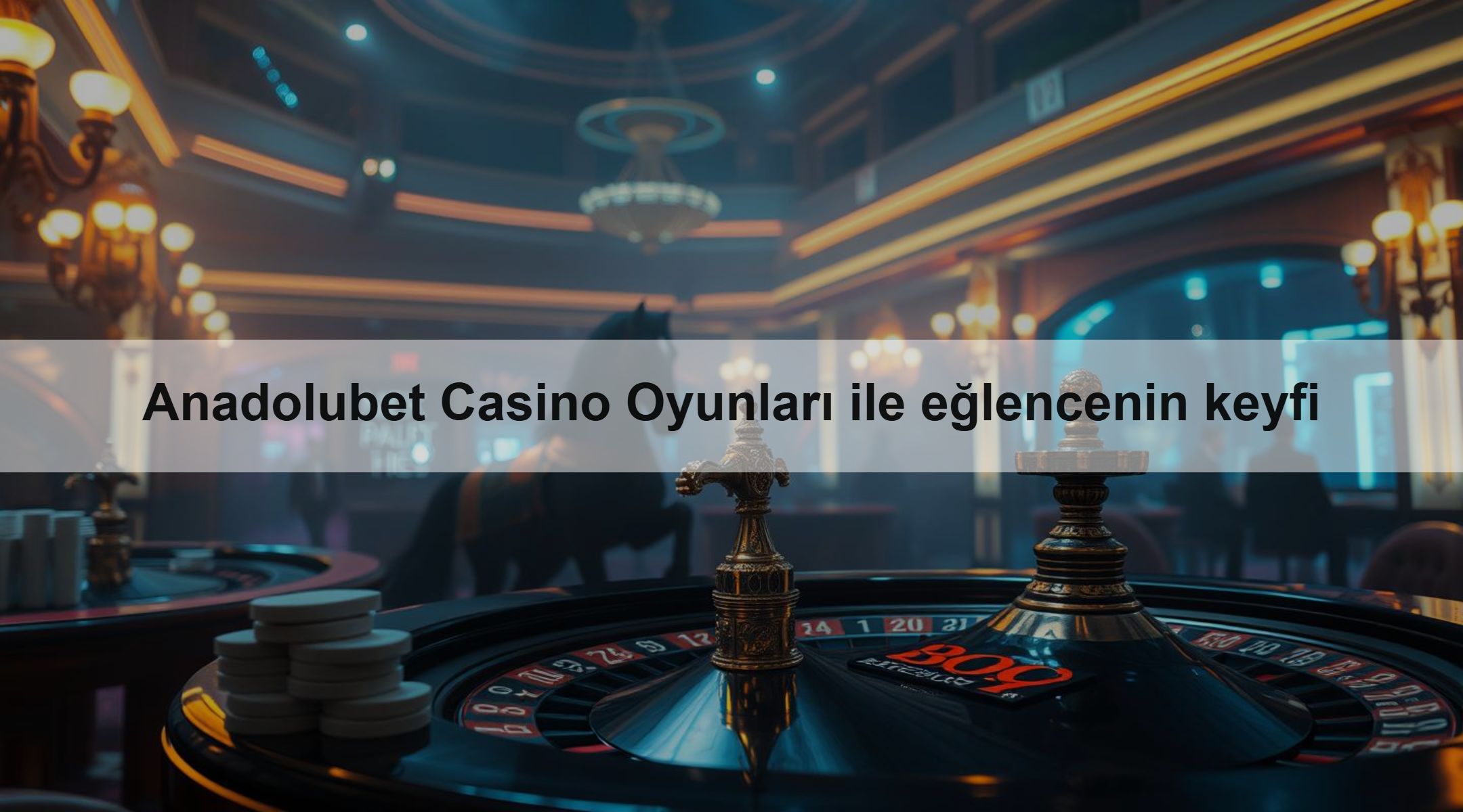Anadolubet Casino Oyunları ile eğlencenin keyfi 1 Anadolubet Casino Oyunları ile eğlencenin keyfi